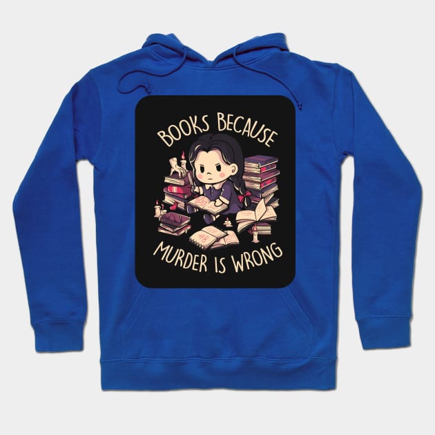 Books, Because Murder is Wrong 1 Hoodie by luinhan